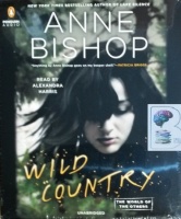 Wild Country written by Anne Bishop performed by Alexandra Harris on CD (Unabridged)